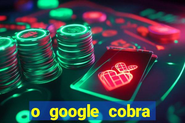 o google cobra taxa de saque de jogos